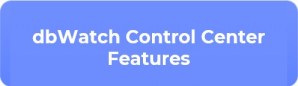 dbWatch Control Center Features - dbWatch - dbWatch